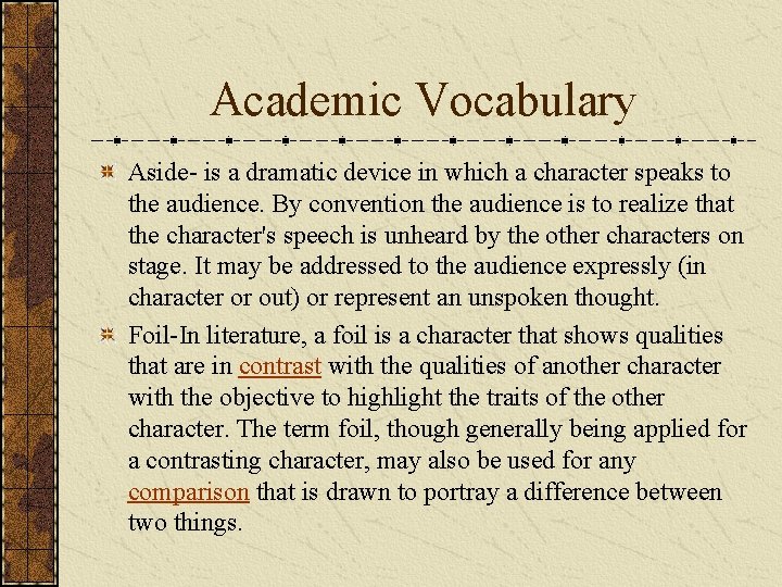 Academic Vocabulary Aside- is a dramatic device in which a character speaks to the