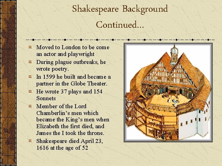 Shakespeare Background Continued… Moved to London to be come an actor and playwright During