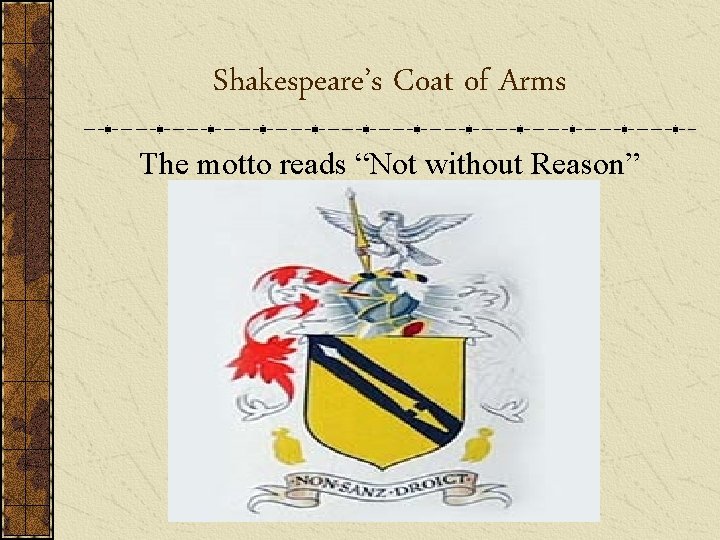 Shakespeare’s Coat of Arms The motto reads “Not without Reason” 