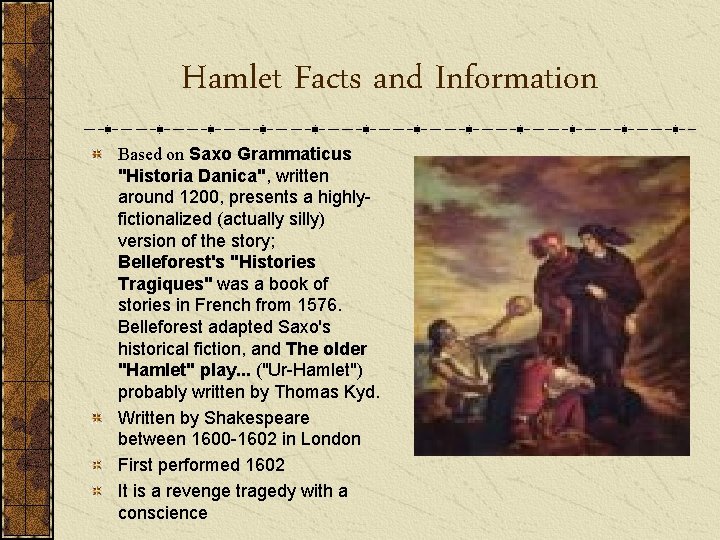 Hamlet Facts and Information Based on Saxo Grammaticus "Historia Danica", written around 1200, presents