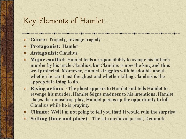 Key Elements of Hamlet Genre: Tragedy, revenge tragedy Protagonist: Hamlet Antagonist: Claudius Major conflict: