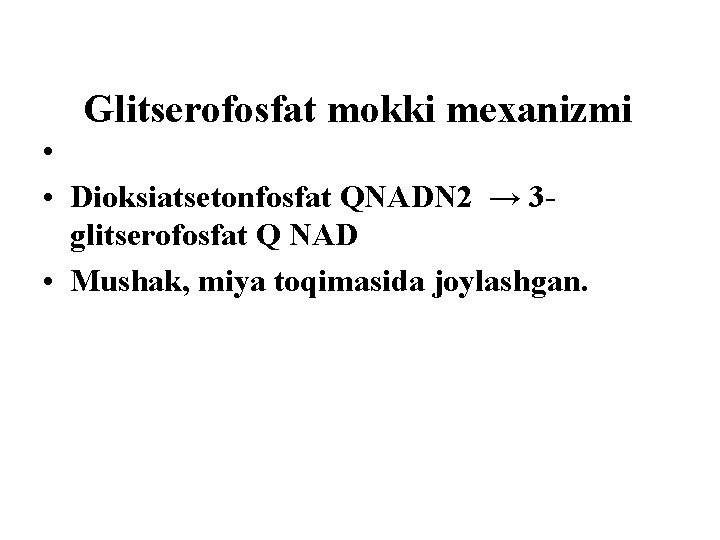 Glitserofosfat mokki mexanizmi • • Dioksiatsetonfosfat QNADN 2 → 3 glitserofosfat Q NAD •