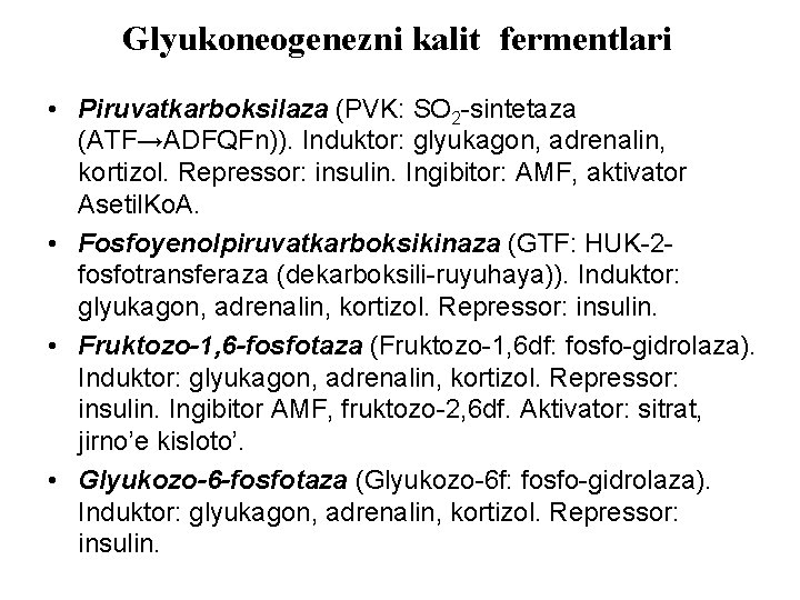 Glyukoneogenezni kalit fermentlari • Piruvatkarboksilaza (PVK: SO 2 -sintetaza (ATF→ADFQFn)). Induktor: glyukagon, adrenalin, kortizol.