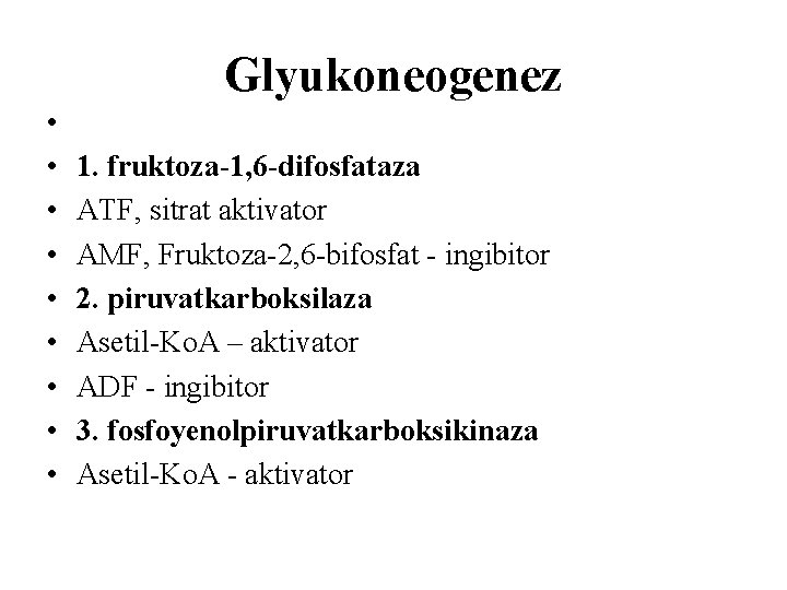 Glyukoneogenez • • • 1. fruktoza-1, 6 -difosfataza ATF, sitrat aktivator AMF, Fruktoza-2, 6