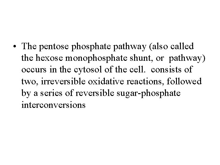  • The pentose phosphate pathway (also called the hexose monophosphate shunt, or pathway)