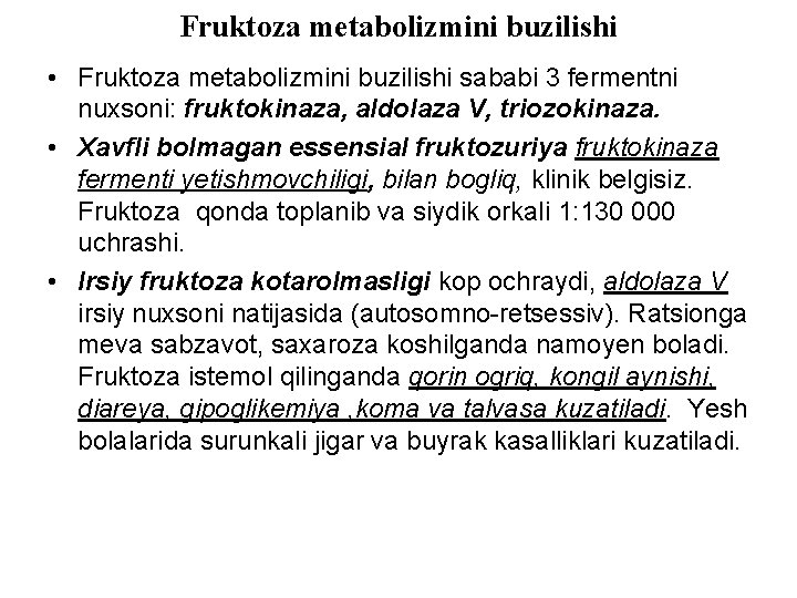 Fruktoza metabolizmini buzilishi • Fruktoza metabolizmini buzilishi sababi 3 fermentni nuxsoni: fruktokinaza, aldolaza V,