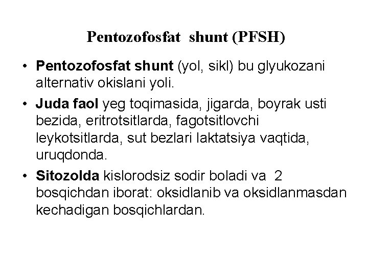 Pentozofosfat shunt (PFSH) • Pentozofosfat shunt (yоl, sikl) bu glyukozani alternativ okislani yоli. •