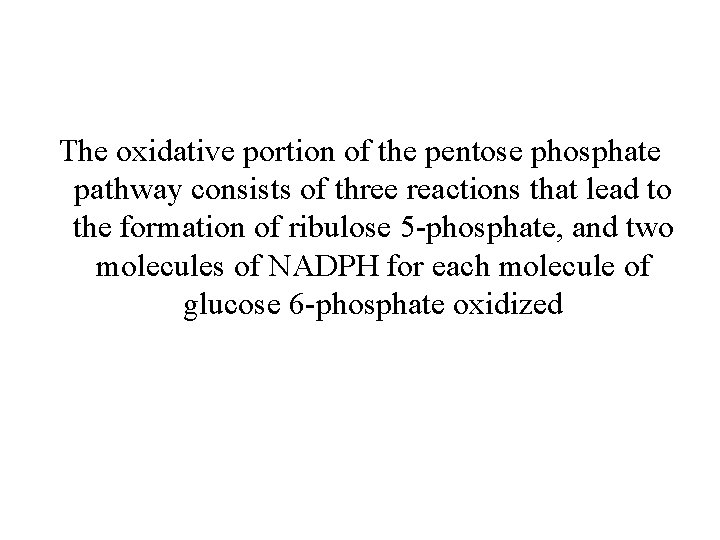The oxidative portion of the pentose phosphate pathway consists of three reactions that lead