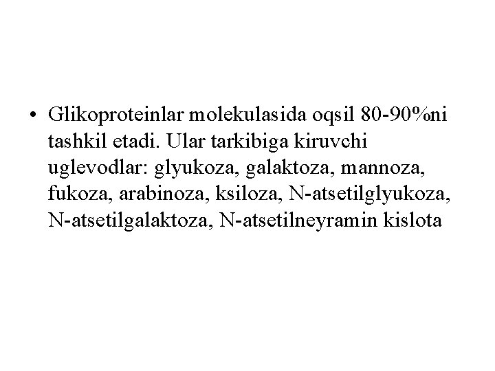  • Glikoproteinlar molekulasida oqsil 80 -90%ni tashkil etadi. Ular tarkibiga kiruvchi uglevodlar: glyukoza,