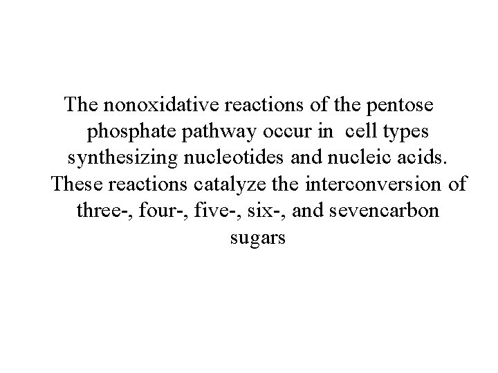 The nonoxidative reactions of the pentose phosphate pathway occur in cell types synthesizing nucleotides