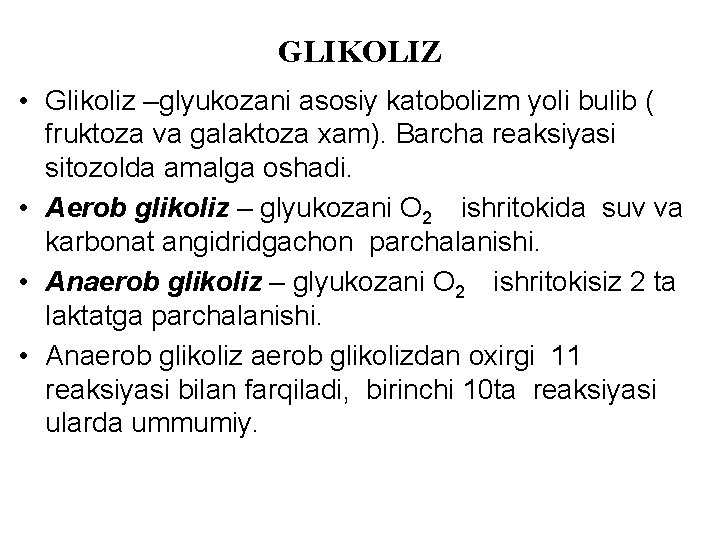 GLIKOLIZ • Glikoliz –glyukozani asosiy katobolizm yоli bulib ( fruktoza va galaktoza xam). Barcha