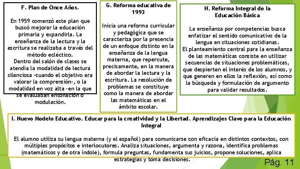 F. Plan de Once Años. En 1959 comenzó este plan que buscó mejorar la