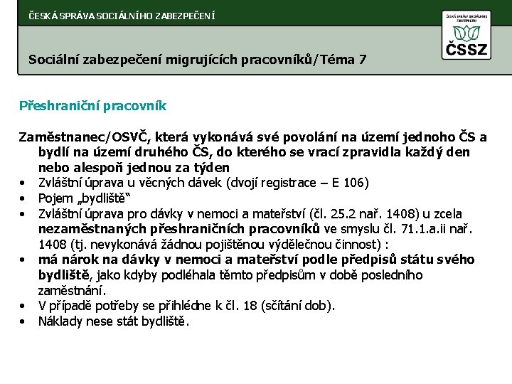 ČESKÁ SPRÁVA SOCIÁLNÍHO ZABEZPEČENÍ Sociální zabezpečení migrujících pracovníků/Téma 7 Přeshraniční pracovník Zaměstnanec/OSVČ, která vykonává