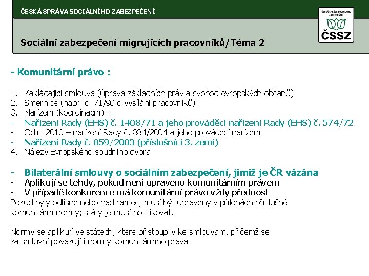 ČESKÁ SPRÁVA SOCIÁLNÍHO ZABEZPEČENÍ Sociální zabezpečení migrujících pracovníků/Téma 2 - Komunitární právo : 1.