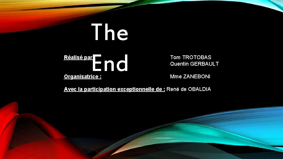 The End Réalisé par : Tom TROTOBAS Quentin GERBAULT Organisatrice : Mme ZANEBONI Avec