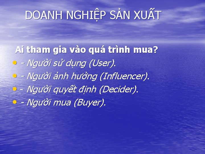 DOANH NGHIỆP SẢN XUẤT Ai tham gia vào quá trình mua? • - Người