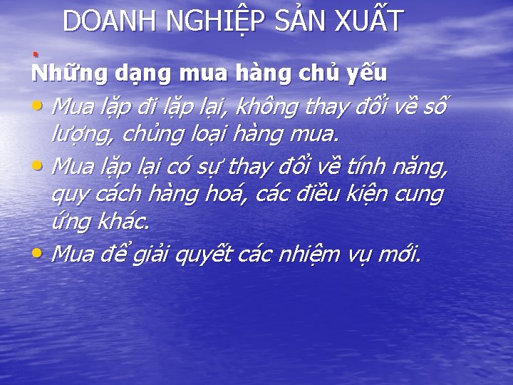 . DOANH NGHIỆP SẢN XUẤT Những dạng mua hàng chủ yếu • Mua lặp