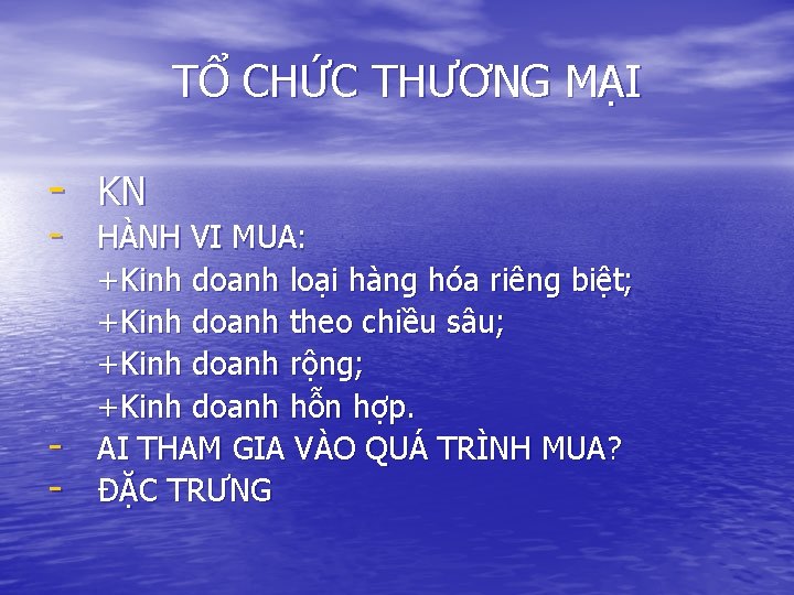 TỔ CHỨC THƯƠNG MẠI - KN - HÀNH VI MUA: - +Kinh doanh loại