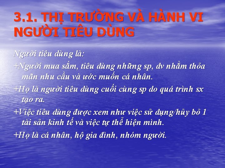 3. 1. THỊ TRƯỜNG VÀ HÀNH VI NGƯỜI TIÊU DÙNG Người tiêu dùng là: