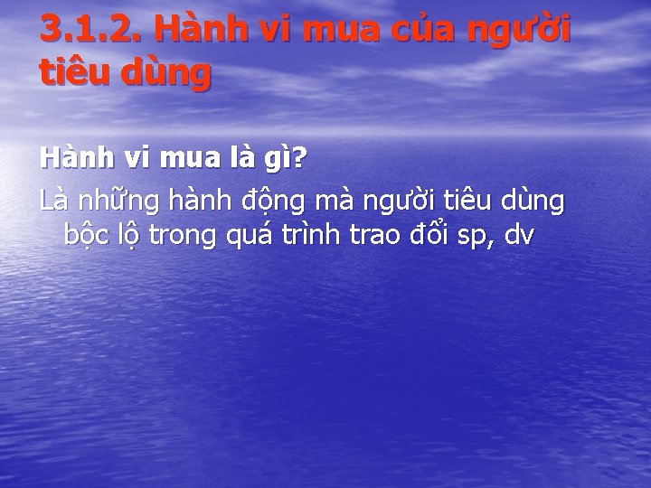 3. 1. 2. Hành vi mua của người tiêu dùng Hành vi mua là