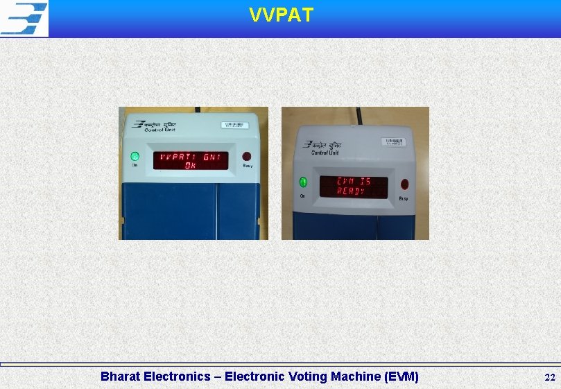 VVPAT Bharat Electronics – Electronic Voting Machine (EVM) 22 