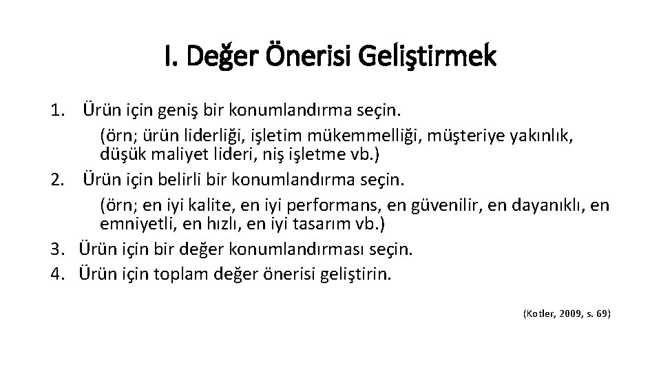 I. Değer Önerisi Geliştirmek 1. Ürün için geniş bir konumlandırma seçin. (örn; ürün liderliği,