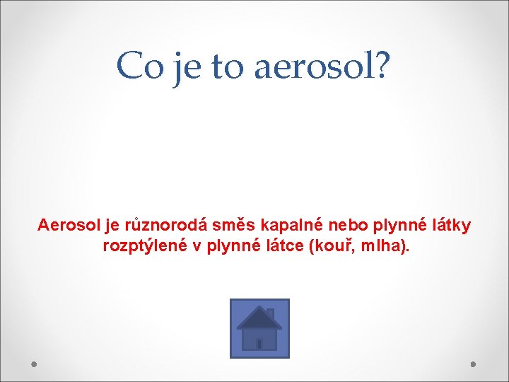 Co je to aerosol? Aerosol je různorodá směs kapalné nebo plynné látky rozptýlené v