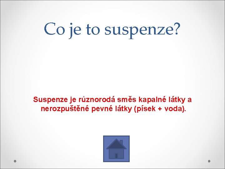 Co je to suspenze? Suspenze je různorodá směs kapalné látky a nerozpuštěné pevné látky