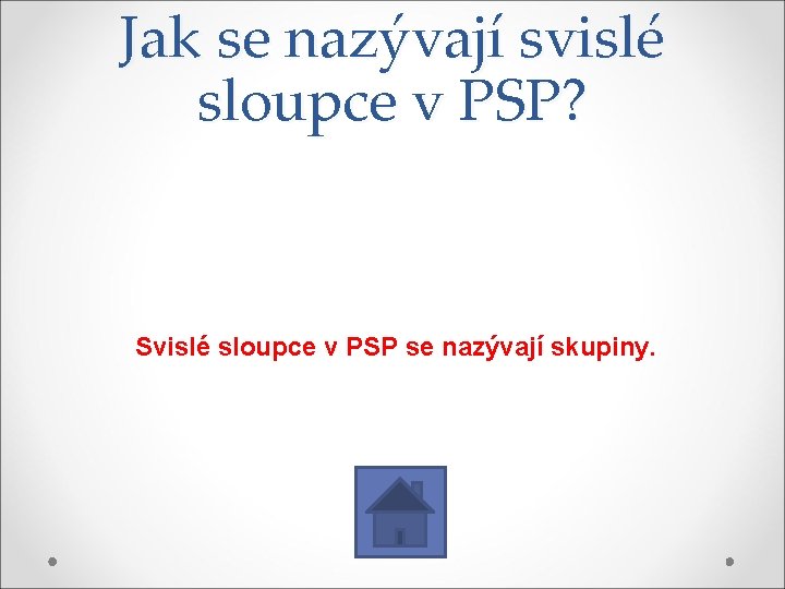 Jak se nazývají svislé sloupce v PSP? Svislé sloupce v PSP se nazývají skupiny.