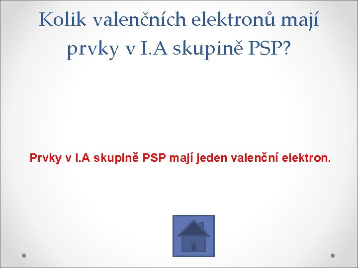 Kolik valenčních elektronů mají prvky v I. A skupině PSP? Prvky v I. A