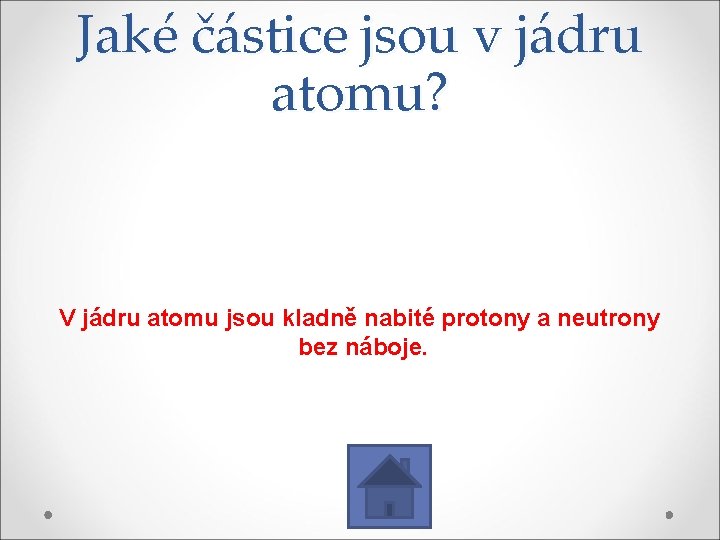 Jaké částice jsou v jádru atomu? V jádru atomu jsou kladně nabité protony a