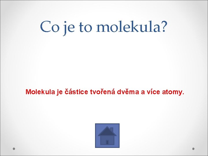 Co je to molekula? Molekula je částice tvořená dvěma a více atomy. 