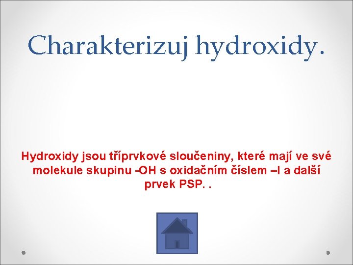 Charakterizuj hydroxidy. Hydroxidy jsou tříprvkové sloučeniny, které mají ve své molekule skupinu -OH s