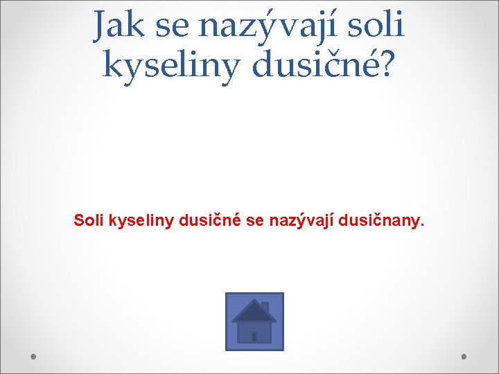 Jak se nazývají soli kyseliny dusičné? Soli kyseliny dusičné se nazývají dusičnany. 