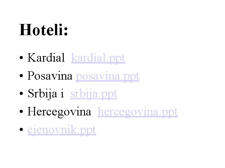 Hoteli: • • • Kardial kardial. ppt Posavina posavina. ppt Srbija i srbija. ppt