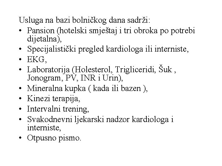 Usluga na bazi bolničkog dana sadrži: • Pansion (hotelski smještaj i tri obroka po