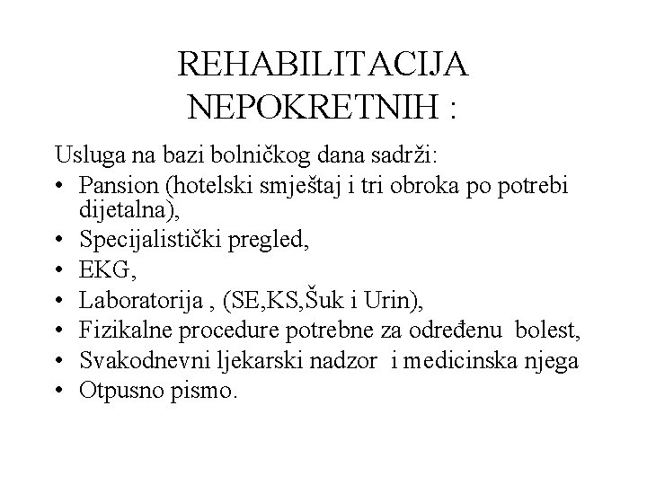 REHABILITACIJA NEPOKRETNIH : Usluga na bazi bolničkog dana sadrži: • Pansion (hotelski smještaj i