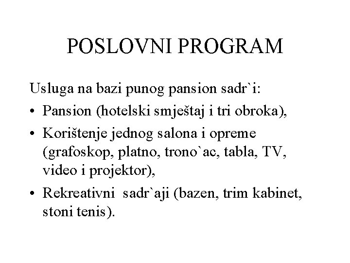 POSLOVNI PROGRAM Usluga na bazi punog pansion sadr`i: • Pansion (hotelski smještaj i tri