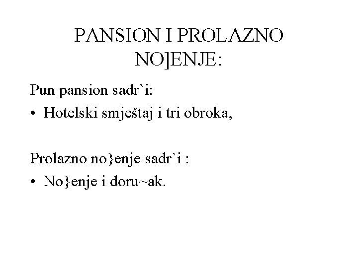 PANSION I PROLAZNO NO]ENJE: Pun pansion sadr`i: • Hotelski smještaj i tri obroka, Prolazno