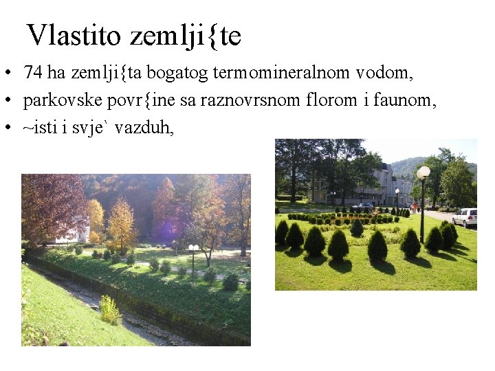 Vlastito zemlji{te • 74 ha zemlji{ta bogatog termomineralnom vodom, • parkovske povr{ine sa raznovrsnom