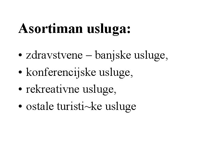 Asortiman usluga: • • zdravstvene – banjske usluge, konferencijske usluge, rekreativne usluge, ostale turisti~ke