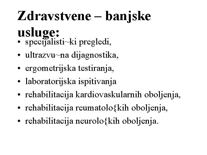 Zdravstvene – banjske usluge: • • specijalisti~ki pregledi, ultrazvu~na dijagnostika, ergometrijska testiranja, laboratorijska ispitivanja