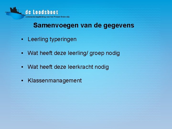 Samenvoegen van de gegevens • Leerling typeringen • Wat heeft deze leerling/ groep nodig