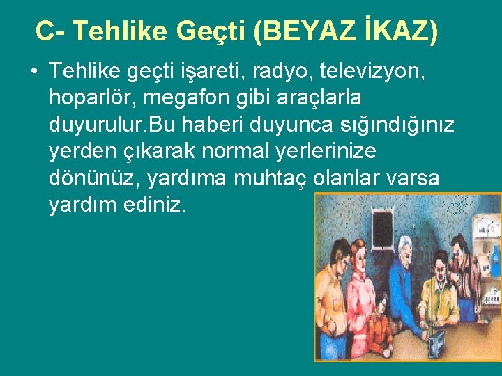 C- Tehlike Geçti (BEYAZ İKAZ) • Tehlike geçti işareti, radyo, televizyon, hoparlör, megafon gibi