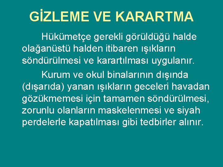 GİZLEME VE KARARTMA Hükümetçe gerekli görüldüğü halde olağanüstü halden itibaren ışıkların söndürülmesi ve karartılması