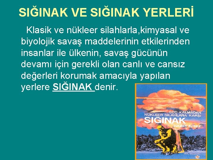 SIĞINAK VE SIĞINAK YERLERİ Klasik ve nükleer silahlarla, kimyasal ve biyolojik savaş maddelerinin etkilerinden