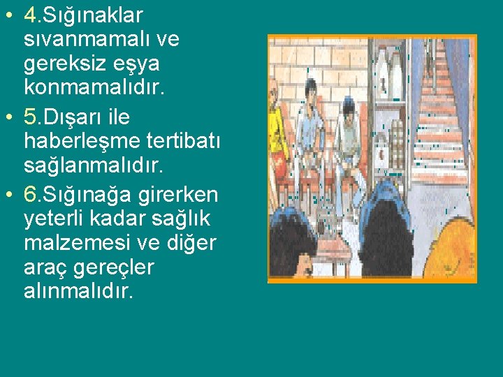  • 4. Sığınaklar sıvanmamalı ve gereksiz eşya konmamalıdır. • 5. Dışarı ile haberleşme