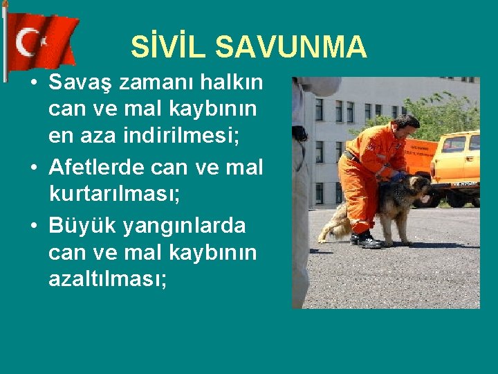 SİVİL SAVUNMA • Savaş zamanı halkın can ve mal kaybının en aza indirilmesi; •