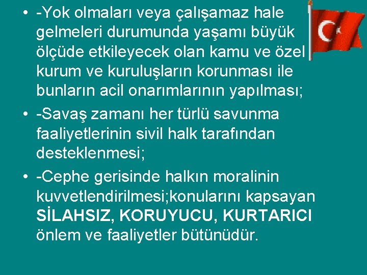  • -Yok olmaları veya çalışamaz hale gelmeleri durumunda yaşamı büyük ölçüde etkileyecek olan