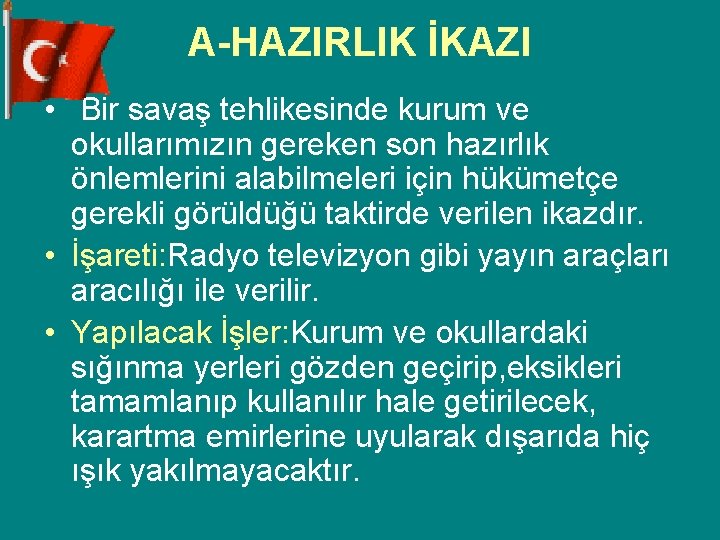 A-HAZIRLIK İKAZI • Bir savaş tehlikesinde kurum ve okullarımızın gereken son hazırlık önlemlerini alabilmeleri